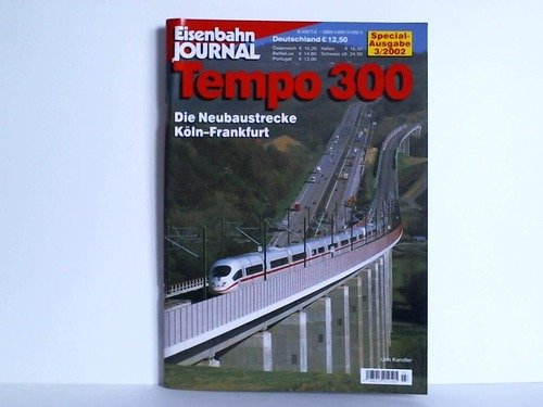 Tempo 300: Die Neubaustrecke Köln - Frankfurt (Specialausgaben des Eisenbahn-Journals). Specialausgabe des Eisenbahn-Journals, 3/2002 - Kandler, Udo