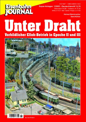 Unter Draht - Vorbildlicher Ellok-Betrieb in Epoche II und III - Eisenbahn Journal Super-Anlagen 1-2005 (9783896101396) by [???]