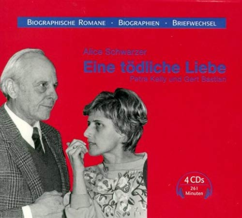 Eine tödliche Liebe. 4 CDs. . Petra Kelly und Gert Bastian - Alice Schwarzer