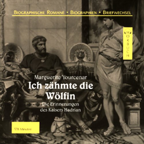 Beispielbild fr Ich zhmte die Wlfin. 8 CDs . Die Erinnerungen des Kaisers Hadrian zum Verkauf von medimops