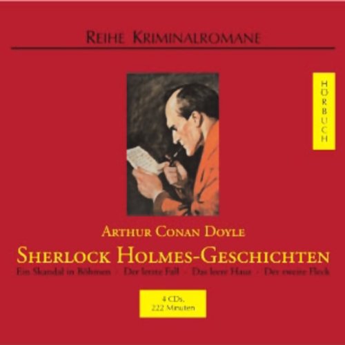Sherlock Holmes-Geschichten. 4 CDs: Ein Skandal in Böhmen / Der letzte Fall / Das leere Haus / Der zweite Fleck - Doyle, Arthur Conan