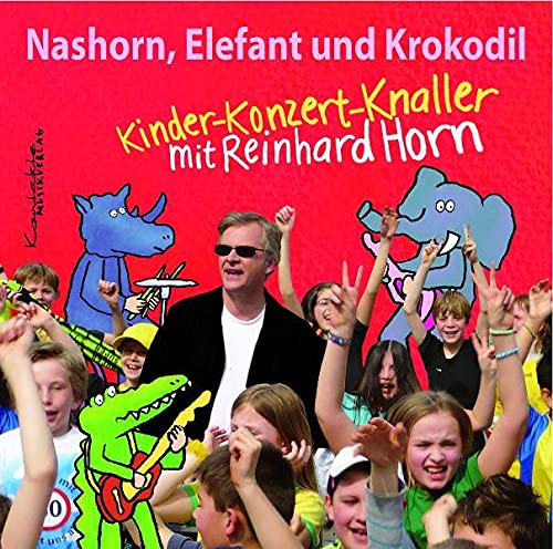 Stock image for Nashorn, Elefant und Krokodil - Kindermusik auf CD: Kinder-Konzert-Knaller mit Reinhard Horn for sale by medimops
