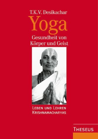 Imagen de archivo de Yoga - Gesundheit von Krper und Geist. Leben und Lehren Krishnamacharyas a la venta por medimops