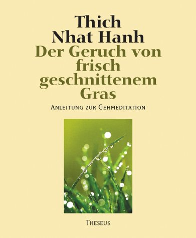 Der Geruch von frisch geschnittenem Gras : Anleitung zur Gehmeditation. Thich Nhat Hanh. [Aus dem...