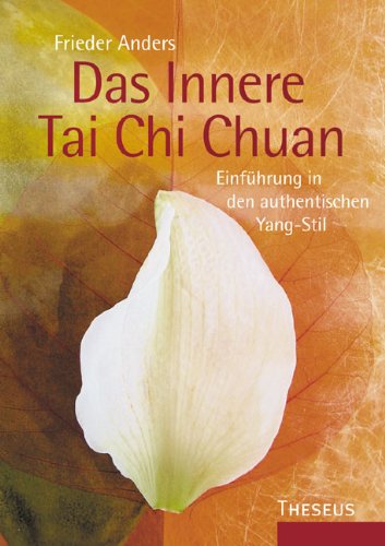 Beispielbild fr Das Innere Tai Chi Chuan: Einfhrung in den authentischen Yang-Stil zum Verkauf von medimops