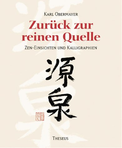 Beispielbild fr Zurck zur reinen Quelle. Zen-Einsichten und Kalligraphien zum Verkauf von medimops