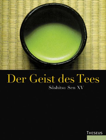 Stock image for Der Geist des Tees [Gebundene Ausgabe] stliche Weisheit Alte Kulturen Fernstlich Japan japanische Tradition Tee Getrnk Teeliebhaber Teeweg Teezeremonie Gesundheit Leben Psychologie Sen Soshitsu (Autor), Inoue Takao (Illustrator) for sale by BUCHSERVICE / ANTIQUARIAT Lars Lutzer