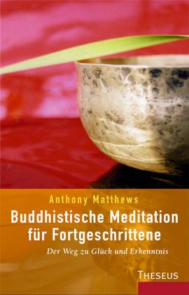 Beispielbild fr Buddhistische Meditation fr Fortgeschrittene: Der Weg zu Glck und Erkenntnis Matthews, Anthony zum Verkauf von online-buch-de
