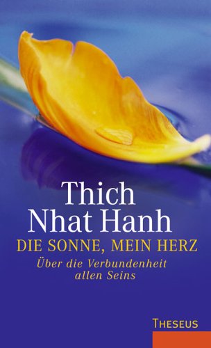 Die Sonne, mein Herz: Über die Verbundenheit allen Seins - Thich Nhat Hanh
