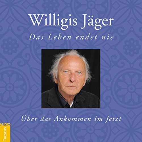 Das Leben endet nie -CD: Über das Ankommen im Jetzt - Jäger Willigis, Jäger Willigis