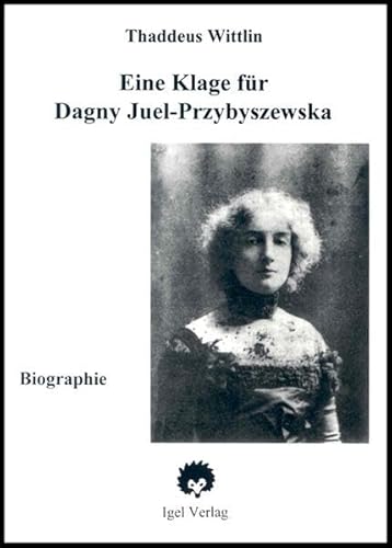 Eine Klage für Dagny. Biographie der Dagny Juel-Przybyszewska. Aus dem Amerikanischen v. A. Kalz ...