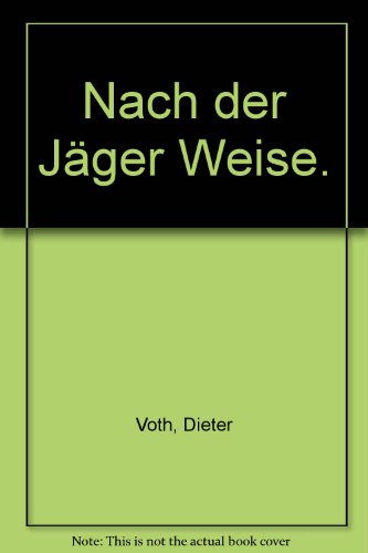 Nach der Jäger Weise : Wilhelm Conrad Röntgen, Forscher und Jäger ; Biographie mit Bildern und Dokumenten - Voth, Dieter