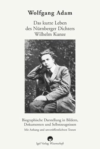 Beispielbild fr Das kurze Leben des Nrnberger Dichters Wilhelm Kunze. zum Verkauf von medimops