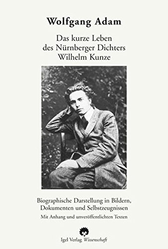 Stock image for Das kurze Leben des Nrnberger Dichters Wilhelm Kunze. for sale by medimops
