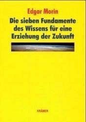 Die sieben Fundamente des Wissens fÃ¼r eine Erziehung der Zukunft. (9783896220431) by Morin, Edgar