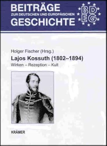 9783896220868: Lajos Kossuth (1802 - 1894): Wirken - Rezeption - Kult