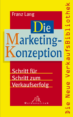 Beispielbild fr Die Marketing- Konzeption. Schritt fr Schritt zum Verkaufserfolg zum Verkauf von medimops