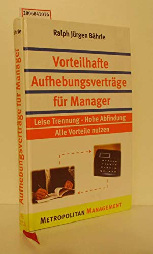 Beispielbild fr Vorteilhafte Aufhebungsvertrge fr Manager. Leise Trennung - Hohe Abfindung. Alle Vorteile nutzen zum Verkauf von medimops