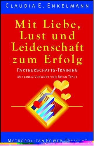 9783896231871: Mit Liebe, Lust und Leidenschaft zum Erfolg. Partnerschafts-Training