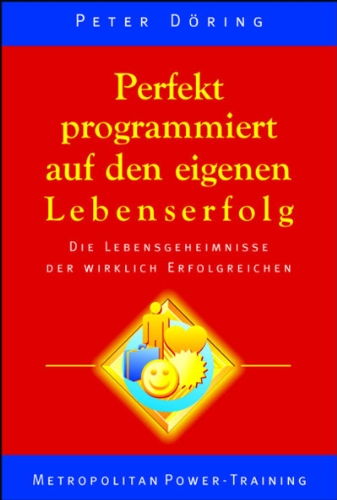 Stock image for Perfekt programmiert auf den eigenen Lebenserfolg. Die Lebensgeheimnisse der wirkliche Erfolgreichen for sale by Eulennest Verlag e.K.