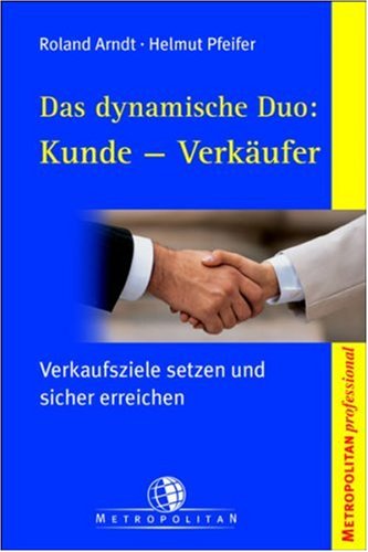 Beispielbild fr Das dynamische Duo: Kunde - Verkufer. Verkaufsziele setzen und sicher erreichen zum Verkauf von medimops