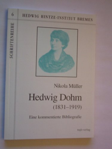 Hedwig Dohm (1831-1919): Eine kommentierte Bibliografie (Schriftenreihe des Hedwig-Hintze-Instituts Bremen) (German Edition) - Mu?ller, Nikola