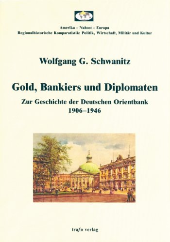 Stock image for Gold, Bankiers und Diplomaten - Zur Geschichte der Deutschen Orientbank 1906-1946 for sale by Der Ziegelbrenner - Medienversand