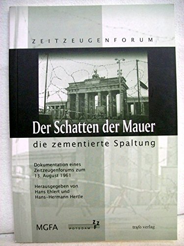 Stock image for Im Schatten der Mauer - die zementierte Spaltung Dokumentation eines Zeitzeugenforums zum 13. August 1961 for sale by Bernhard Kiewel Rare Books