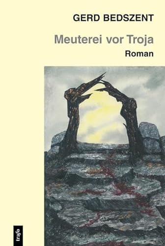 Stock image for Meuterei vor Troja: Die Schilderung eines Krieges, der sich vielleicht genau so zugetragen hat for sale by medimops