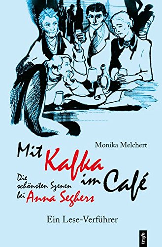 9783896266590: Mit Kafka im Caf. Die schnsten Szenen bei Anna Seghers: Ein Leseverfhrer - Monika Melchert