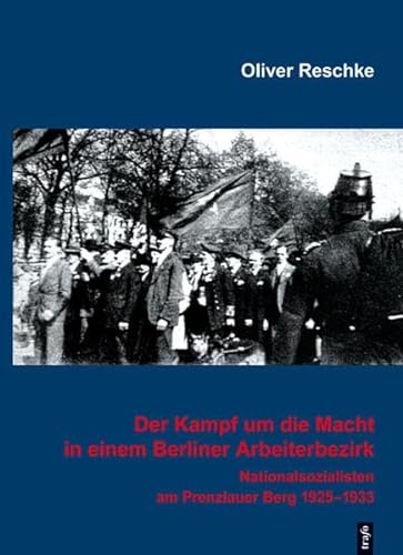 Imagen de archivo de Der Kampf um die Macht in einem Berliner Arbeiterbezirk. Nationalsozialisten am Prenzlauer Berg 1925-1933 a la venta por Buchmarie