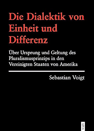 Beispielbild fr Die Dialektik von Einheit und Differenz. ber Ursprung und Geltung des Pluralismusprinzips in den Vereinigten Staaten von Amerika. zum Verkauf von Antiquariat Kai Gro