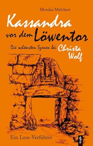 9783896268389: Kassandra vor dem Lwentor. Die schnsten Szenen bei Christa Wolf: Ein Lese-Verfhrer - Melchert, Monika
