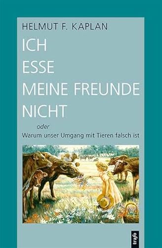 Beispielbild fr Ich esse meine Freunde nicht oder Warum unser Umgang mit Tieren falsch ist von Helmut F. Kaplan, Burkhard Niebert und Ina Walzog zum Verkauf von BUCHSERVICE / ANTIQUARIAT Lars Lutzer