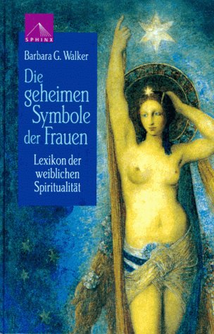 Die geheimen Symbole der Frauen. Lexikon der weiblichen Spiritualität. Aus dem Amerikanischen von...