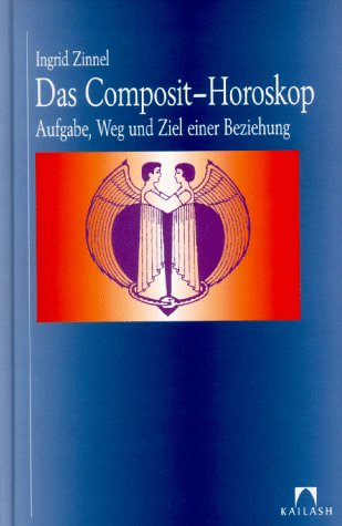 Das Composit-Horoskop. Aufgabe, Weg und Ziel einer Beziehung. (= Kailash).