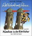 Weltstadt mit Scherz : München in der Karikatur ; von 1844 bis heute. Mit einem Essay von Herbert Riehl-Heyse - Hanitzsch, Dieter (Herausgeber)