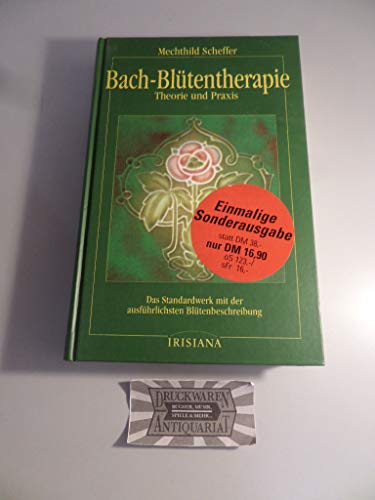 Bach-Blütentherapie : Theorie und Praxis ; das Standardwerk mit der ausführlichen Blütenbeschreibung. Mechthild Scheffer / Irisiana - Scheffer, Mechthild und Mechthild Scheffer