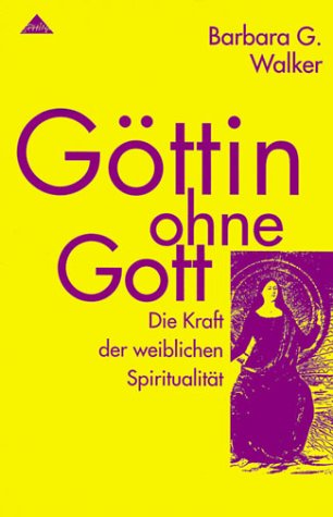 Göttin ohne Gott : der Herr des Himmels wird entthront. Aus dem Amerikan. von Eluan Ghazal / Sphinx - Walker, Barbara G.