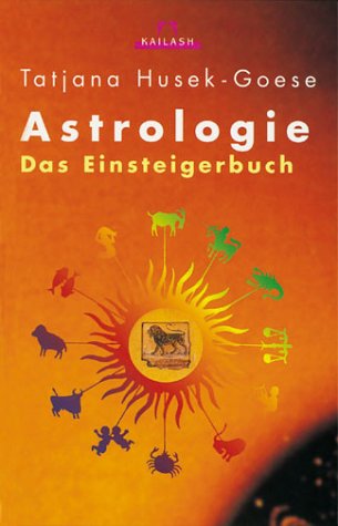 Astrologie : das Einsteigerbuch. / Kailash. - Husek-Goese, Tatjana