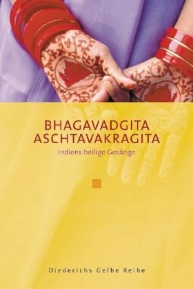 Stock image for Bhagavadgita /Aschtavakragita: Indiens heilige Gesnge (Diederichs Gelbe Reihe) for sale by medimops