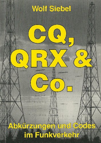 CQ, QRX & Co.: Abkürzungen und Codes im Funkverkehr - Siebel, Wolf - Siebel, Wolf