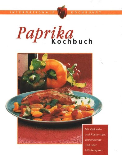 Imagen de archivo de Paprika-Kochbuch Internationale Kochkunst a la venta por Buchhandlung Bcken