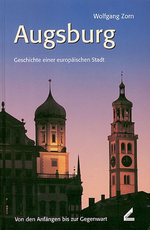 Beispielbild fr Augsburg - Geschichte einer europischen Stadt. Von den Anfngen bis zur Gegenwart zum Verkauf von medimops