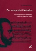 Der Komponist Palestrina Grundlagen, Erscheinungsweisen und Bedeutung seiner Musik / Reinhold Sch...
