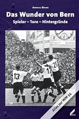 Stock image for Das Wunder von Bern: Spieler-Tore-Hintergrnde. Alles zur WM 54 for sale by medimops