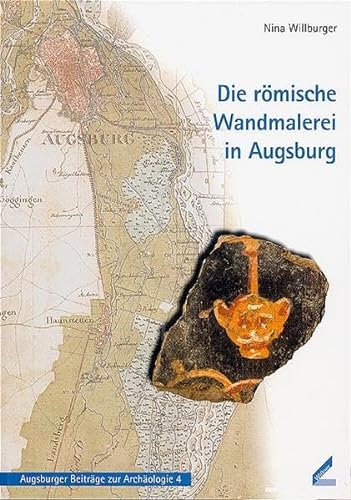 Die römische Wandmalerei in Augsburg. [Von Nina Willburger]. (= Augsburger Beiträge zur Archäologie, 4). - Willburger, Nina