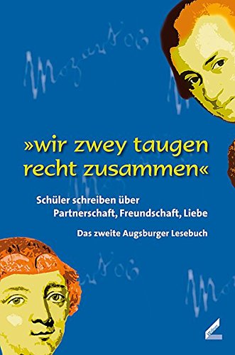 Beispielbild fr wir zwey taugen recht zusammen: Schler schreiben ber Partnerschaft, Freundschaft, Liebe - Das zweite Augsburger Lesebuch zum Verkauf von Eulennest Verlag e.K.