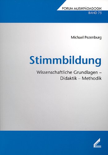 Pezenburg, Michael - Stimmbildung: Wissenschaftliche Grundlagen  Didaktik  Methodik