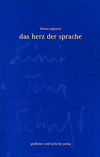 9783896395771: Das Herz der Sprache: Gedichte und lyrische Prosa - Nguyen, Lienus